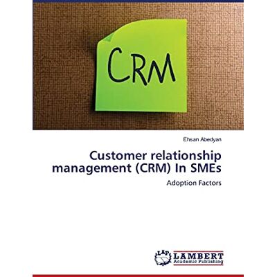 Ehsan Abedyan Customer Relationship Management (Crm) In Smes: Adoption Factors - Publicité Ehsan Abedyan Customer Relationship Management (Crm) In Smes: Adoption Factors - Publicité