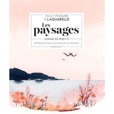 Tout Peindre À L'Aquarelle : Les Paysages : Apprivoisez En Douceur L'Art Du Paysage - Publicité Tout Peindre À L'Aquarelle : Les Paysages : Apprivoisez En Douceur L'Art Du Paysage - Publicité
