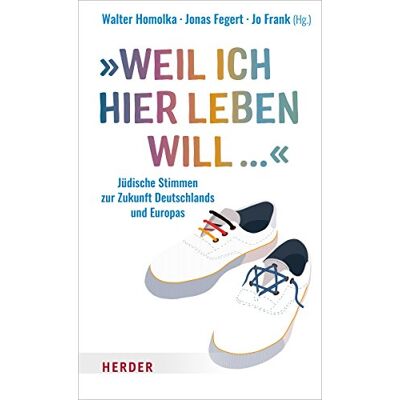 Walter Homolka „weil Ich Hier Leben Will ...“: Jüdische Stimmen Zur Zukunft Deutschlands Und Europas - Publicité Walter Homolka „weil Ich Hier Leben Will ...“: Jüdische Stimmen Zur Zukunft Deutschlands Und Europas - Publicité