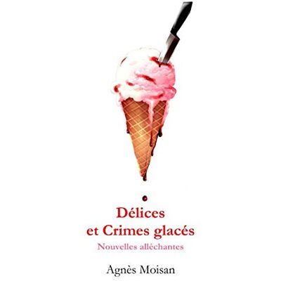 Agnès Moisan Délices Et Crimes Glacés: Nouvelles Alléchantes - Publicité Agnès Moisan Délices Et Crimes Glacés: Nouvelles Alléchantes - Publicité