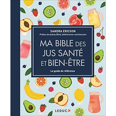Sandra Ericson Ma Bible Des Jus Santé Et Bien-Être : Le Guide De Référence - Publicité Sandra Ericson Ma Bible Des Jus Santé Et Bien-Être : Le Guide De Référence - Publicité
