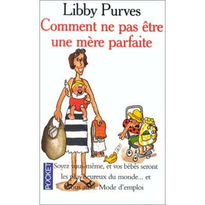 Libby Purves Comment Ne Pas Être Une Mère Parfaite Ou L'Art De Se Débrouiller Pour Avoir La Paix - Publicité Libby Purves Comment Ne Pas Être Une Mère Parfaite Ou L'Art De Se Débrouiller Pour Avoir La Paix - Publicité