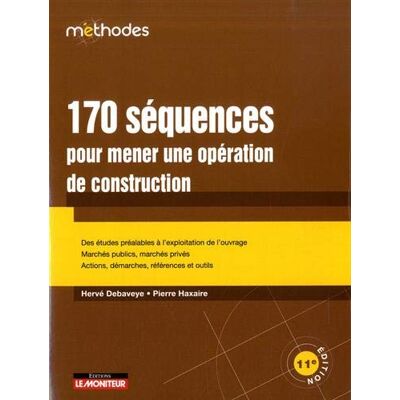 170 Séquences Pour Mener Une Opération De Construction : Des Études Préalables À L'Exploitation De L'Ouvrage, Marchés Publics, Marchés Privés, Actions, Démarches, Références Et Outils - Publicité 170 Séquences Pour Mener Une Opération De Construction : Des Études Préalables À L'Exploitation De L'Ouvrage, Marchés Publics, Marchés Privés, Actions, Démarches, Références Et Outils - Publicité