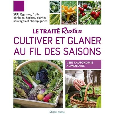 Robert Elger Le Traité Rustica Cultiver Et Glaner Au Fil Des Saisons : 200 Légumes, Fruits, Céréales, Herbes, Plantes Sauvages Et Champignons : Vers L'Autonomie Alimentaire - Publicité Robert Elger Le Traité Rustica Cultiver Et Glaner Au Fil Des Saisons : 200 Légumes, Fruits, Céréales, Herbes, Plantes Sauvages Et Champignons : Vers L'Autonomie Alimentaire - Publicité
