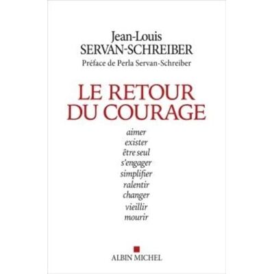 Jean-Louis Servan-Schreiber Le Retour Du Courage : Aimer, Exister, Être Seul, S'Engager, Simplifier, Ralentir, Changer, Vieillir, Mourir - Publicité Jean-Louis Servan-Schreiber Le Retour Du Courage : Aimer, Exister, Être Seul, S'Engager, Simplifier, Ralentir, Changer, Vieillir, Mourir - Publicité