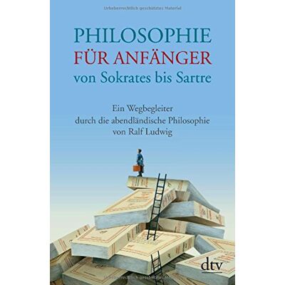 Philosophie Für Anfänger Von Sokrates Bis Sartre: Ein Wegbegleiter Durch Die Abendländische Philosophie Von Ralf Ludwig - Publicité Philosophie Für Anfänger Von Sokrates Bis Sartre: Ein Wegbegleiter Durch Die Abendländische Philosophie Von Ralf Ludwig - Publicité