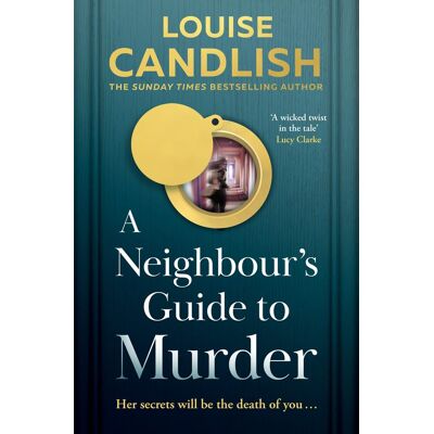 Louise Candlish A Neighbour’s Guide To Murder: The Top 10 Sunday Times Bestseller! A Brand-New, Addictive Psychological Crime Thriller About The Secrets Kept Behind Closed Doors From The Author Of Our House - Publicité Louise Candlish A Neighbour’s Guide To Murder: The Top 10 Sunday Times Bestseller! A Brand-New, Addictive Psychological Crime Thriller About The Secrets Kept Behind Closed Doors From The Author Of Our House - Publicité