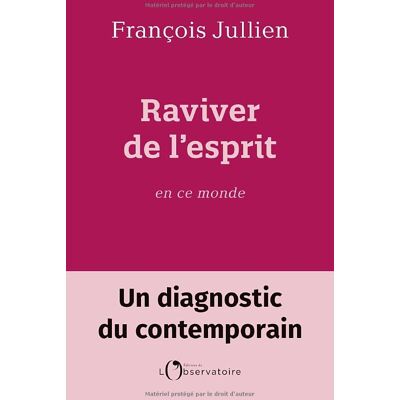 François Jullien Raviver De L'Esprit En Ce Monde : Un Diagnostic Du Contemporain - Publicité François Jullien Raviver De L'Esprit En Ce Monde : Un Diagnostic Du Contemporain - Publicité