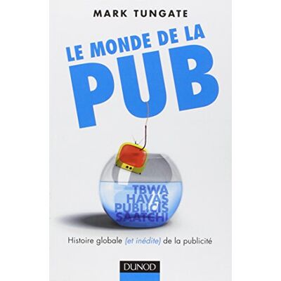 Mark Tungate Le Monde De La Pub : Histoire Globale (Et Inédite) De La Publicité - Publicité Mark Tungate Le Monde De La Pub : Histoire Globale (Et Inédite) De La Publicité - Publicité