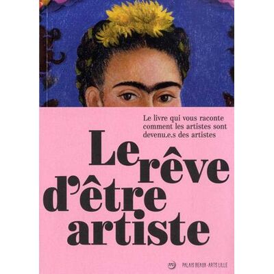 Collectif Le Rêve D'Être Artiste : Le Livre Qui Vous Raconte Comment Les Artistes Sont Devenu.E.S Des Artistes - Publicité Collectif Le Rêve D'Être Artiste : Le Livre Qui Vous Raconte Comment Les Artistes Sont Devenu.E.S Des Artistes - Publicité