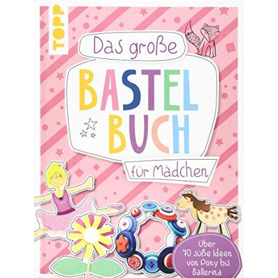 frechverlag Das Große Bastelbuch Für Mädchen: Über 70 Süße Ideen Von Pony Bis Ballerina - Publicité frechverlag Das Große Bastelbuch Für Mädchen: Über 70 Süße Ideen Von Pony Bis Ballerina - Publicité