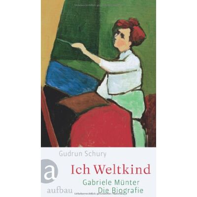 Gudrun Schury Ich Weltkind: Gabriele Münter. Die Biographie - Publicité Gudrun Schury Ich Weltkind: Gabriele Münter. Die Biographie - Publicité