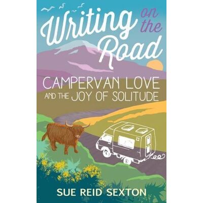 Sexton, Sue Reid Writing On The Road: Campervan Love And The Joy Of Solitude - Publicité Sexton, Sue Reid Writing On The Road: Campervan Love And The Joy Of Solitude - Publicité