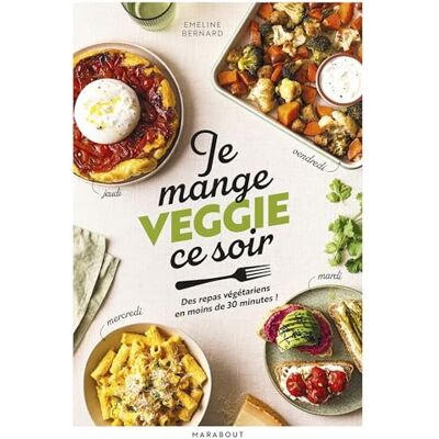 Emeline Bernard Je Mange Veggie Ce Soir : Des Repas Végétariens En Moins De 30 Minutes ! - Publicité Emeline Bernard Je Mange Veggie Ce Soir : Des Repas Végétariens En Moins De 30 Minutes ! - Publicité