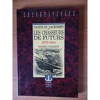 Charles Yachts Et Yachtsmen : Les Chasseurs De Futurs, 1870-1914 - Publicité Charles Yachts Et Yachtsmen : Les Chasseurs De Futurs, 1870-1914 - Publicité