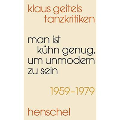 Frank-Manuel Peter »man Ist Kühn Genug, Um Unmodern Zu Sein«: Klaus Geitels Tanzkritiken 1959–1979 - Publicité Frank-Manuel Peter »man Ist Kühn Genug, Um Unmodern Zu Sein«: Klaus Geitels Tanzkritiken 1959–1979 - Publicité