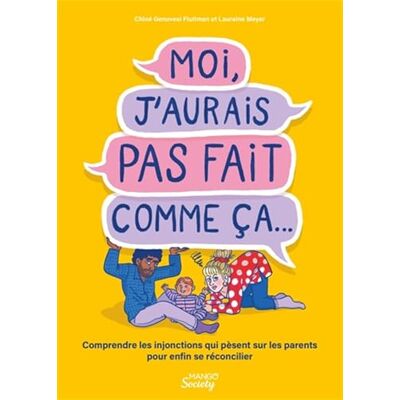 Lauraine Meyer Moi, J'Aurais Pas Fait Comme Ça... : Comprendre Les Injonctions Qui Pèsent Sur Les Parents Pour Enfin Se Réconcilier - Publicité Lauraine Meyer Moi, J'Aurais Pas Fait Comme Ça... : Comprendre Les Injonctions Qui Pèsent Sur Les Parents Pour Enfin Se Réconcilier - Publicité