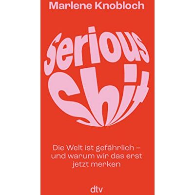 Marlene Knobloch Serious Shit: Die Welt Ist Gefährlich – Und Warum Wir Das Erst Jetzt Merken »auf Den Ersten Seiten Habe Ich Die Klugen Sätze Angemarkert, Bin Allerdings Nicht Mehr Hinterher Gekommen.« M. Beisenherz - Publicité Marlene Knobloch Serious Shit: Die Welt Ist Gefährlich – Und Warum Wir Das Erst Jetzt Merken »auf Den Ersten Seiten Habe Ich Die Klugen Sätze Angemarkert, Bin Allerdings Nicht Mehr Hinterher Gekommen.« M. Beisenherz - Publicité