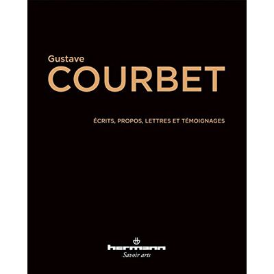 Gustave Courbet Ecrits, Propos, Lettres Et Témoignages - Publicité Gustave Courbet Ecrits, Propos, Lettres Et Témoignages - Publicité