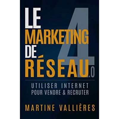 Martine Vallières Le Marketing De Réseau 4.0: Utiliser Internet Pour Vendre Et Recruter - Publicité Martine Vallières Le Marketing De Réseau 4.0: Utiliser Internet Pour Vendre Et Recruter - Publicité