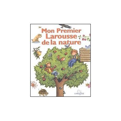 Collectif Mon Premier Larousse De La Nature : Au Jardin, À La Campagne, Au Bord De L'Eau, Dans La Forêt, Au Bord De La Mer, À La Montagne, Dans Le Sud - Publicité Collectif Mon Premier Larousse De La Nature : Au Jardin, À La Campagne, Au Bord De L'Eau, Dans La Forêt, Au Bord De La Mer, À La Montagne, Dans Le Sud - Publicité