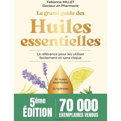 Fabienne Millet Le Grand Guide Des Huiles Essentielles : La Référence Pour Les Utiliser Facilement Et Sans Risque : 90 Huiles Essentielles, 35 Hydrolats, + De 200 Usages En Pas À Pas - Publicité Fabienne Millet Le Grand Guide Des Huiles Essentielles : La Référence Pour Les Utiliser Facilement Et Sans Risque : 90 Huiles Essentielles, 35 Hydrolats, + De 200 Usages En Pas À Pas - Publicité