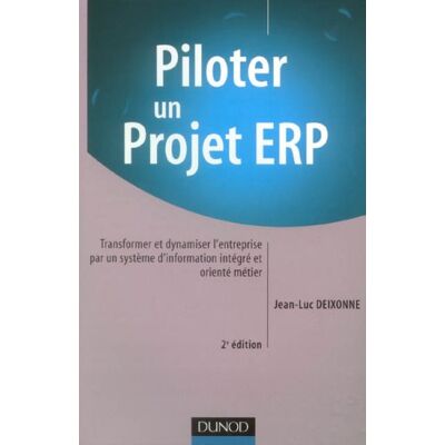 Jean-Luc Deixonne Piloter Un Projet Erp : Transformer Et Dynamiser L'Entreprise Par Un Système D'Information Intégré Et Orienté Métier - Publicité Jean-Luc Deixonne Piloter Un Projet Erp : Transformer Et Dynamiser L'Entreprise Par Un Système D'Information Intégré Et Orienté Métier - Publicité