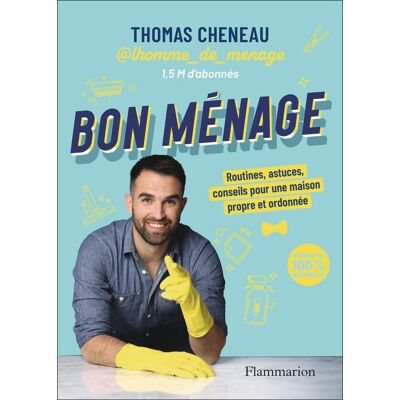 Thomas Cheneau Bon Ménage : Routines, Astuces, Conseils Pour Une Maison Propre Et Ordonnée : Produits 100 % Naturels - Publicité Thomas Cheneau Bon Ménage : Routines, Astuces, Conseils Pour Une Maison Propre Et Ordonnée : Produits 100 % Naturels - Publicité