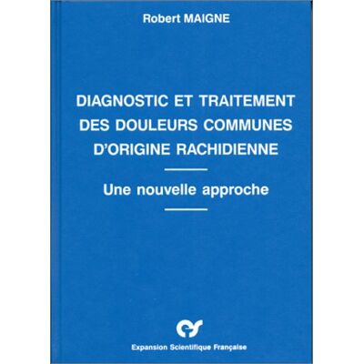 Robert Maigne Diagnostic Et Traitement Des Douleurs Communes D'Origine Rachidienne : Une Nouvelle Approche - Publicité Robert Maigne Diagnostic Et Traitement Des Douleurs Communes D'Origine Rachidienne : Une Nouvelle Approche - Publicité