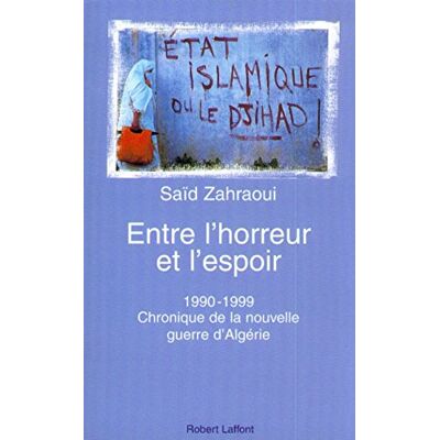 Saïd Zahraoui Entre L'Horreur Et L'Espoir : 1990-1999, Chronique De La Nouvelle Guerre D'Algérie - Publicité Saïd Zahraoui Entre L'Horreur Et L'Espoir : 1990-1999, Chronique De La Nouvelle Guerre D'Algérie - Publicité