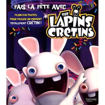 Hachette Fais La Fête Avec The Lapins Crétins : Plein D'Activités Pour Passer Un Moment Totalement Crétin - Publicité Hachette Fais La Fête Avec The Lapins Crétins : Plein D'Activités Pour Passer Un Moment Totalement Crétin - Publicité