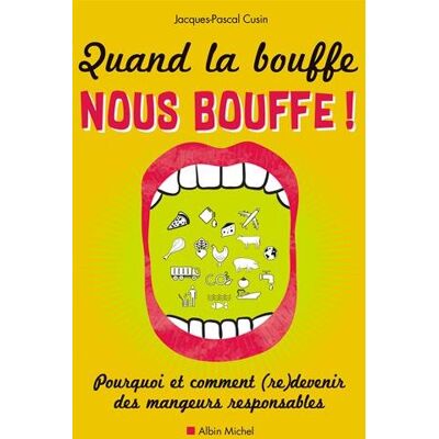 Jacques-Pascal Cusin Quand La Bouffe Nous Bouffe : Pourquoi Et Comment (Re)Devenir Des Mangeurs Responsables - Publicité Jacques-Pascal Cusin Quand La Bouffe Nous Bouffe : Pourquoi Et Comment (Re)Devenir Des Mangeurs Responsables - Publicité