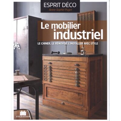 Anne-Sophie Puget Le Mobilier Industriel : Le Chiner, Le Rénover, L'Installer Avec Style - Publicité Anne-Sophie Puget Le Mobilier Industriel : Le Chiner, Le Rénover, L'Installer Avec Style - Publicité