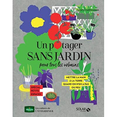 Un Potager Sans Jardin Pour Tous Les Urbains : Mettre La Main À La Terre Quand On N'En A Pas Ou Peu : Spécial Petits Espaces - Publicité Un Potager Sans Jardin Pour Tous Les Urbains : Mettre La Main À La Terre Quand On N'En A Pas Ou Peu : Spécial Petits Espaces - Publicité