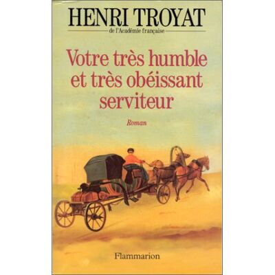 Henri Troyat Votre Très Humble Et Très Obéissant Serviteur - Publicité Henri Troyat Votre Très Humble Et Très Obéissant Serviteur - Publicité