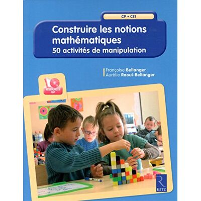 Françoise Bellanger Construire Les Notions Mathématiques : Cp, Ce1 : 50 Activités De Manipulation - Publicité Françoise Bellanger Construire Les Notions Mathématiques : Cp, Ce1 : 50 Activités De Manipulation - Publicité