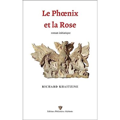 Richard Khaitzine Le Phoenix Et La Rose : Roman Initiatique - Publicité Richard Khaitzine Le Phoenix Et La Rose : Roman Initiatique - Publicité