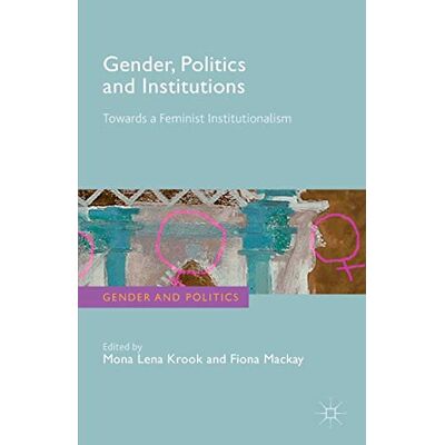 M. Krook Gender, Politics And Institutions: Towards A Feminist Institutionalism (Gender And Politics) - Publicité M. Krook Gender, Politics And Institutions: Towards A Feminist Institutionalism (Gender And Politics) - Publicité