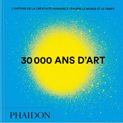Collectif 30.000 Ans D'Art : L'Histoire De La Créativité Humaine À Travers Le Monde Et Le Temps - Publicité Collectif 30.000 Ans D'Art : L'Histoire De La Créativité Humaine À Travers Le Monde Et Le Temps - Publicité