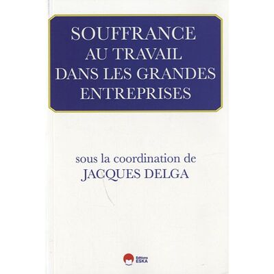 Jacques Delga Souffrance Au Travail Dans Les Grandes Entreprises - Publicité Jacques Delga Souffrance Au Travail Dans Les Grandes Entreprises - Publicité