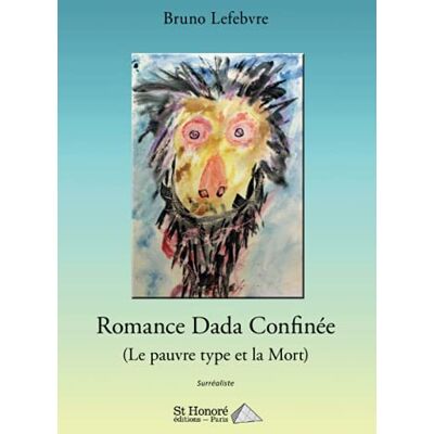 Lefebvre, M. Bruno Romance Dada Confinée : Le Pauvre Type Et La Mort : Surréaliste - Publicité Lefebvre, M. Bruno Romance Dada Confinée : Le Pauvre Type Et La Mort : Surréaliste - Publicité