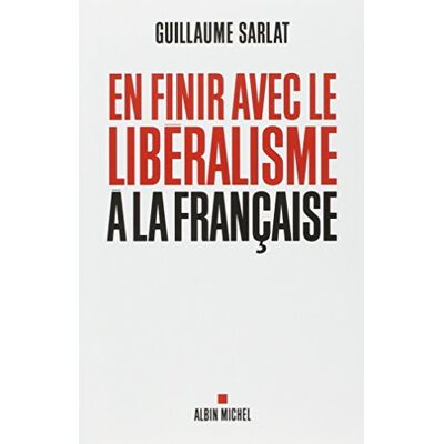 Guillaume Sarlat En Finir Avec Le Libéralisme À La Française - Publicité Guillaume Sarlat En Finir Avec Le Libéralisme À La Française - Publicité