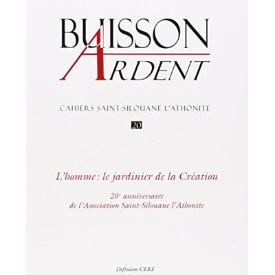 Collectif Buisson Ardent-Cahiers Saint-Silouane L'Athonite, N° 20. L'Homme : Le Jardinier De La Création : 20e Anniversaire De L'Association Saint-Silouane L'Athonite - Publicité Collectif Buisson Ardent-Cahiers Saint-Silouane L'Athonite, N° 20. L'Homme : Le Jardinier De La Création : 20e Anniversaire De L'Association Saint-Silouane L'Athonite - Publicité