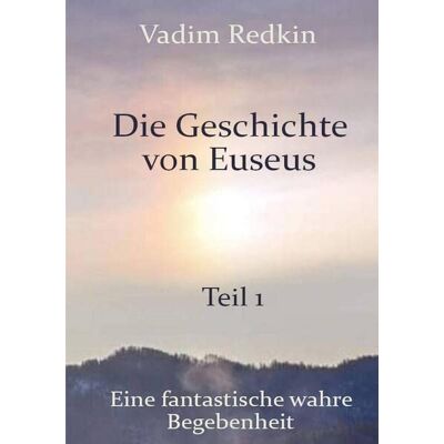 Vadim Redkin Die Geschichte Von Euseus - Teil 1: Eine Fantastische Wahre Begebenheit - Publicité Vadim Redkin Die Geschichte Von Euseus - Teil 1: Eine Fantastische Wahre Begebenheit - Publicité
