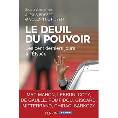 Collectif Le Deuil Du Pouvoir : Les Cent Derniers Jours À L'Elysée - Publicité Collectif Le Deuil Du Pouvoir : Les Cent Derniers Jours À L'Elysée - Publicité