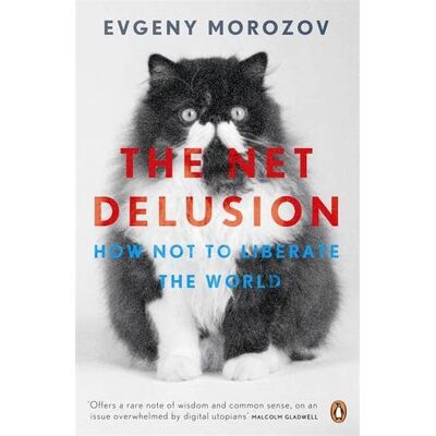 Evgeny Morozov The Net Delusion: How Not To Liberate The World - Publicité Evgeny Morozov The Net Delusion: How Not To Liberate The World - Publicité