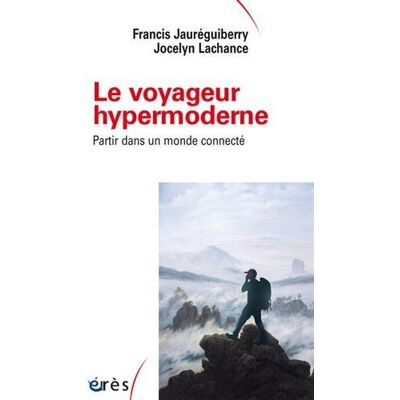 Francis Jauréguiberry Le Voyageur Hypermoderne : Partir Dans Un Monde Connecté - Publicité Francis Jauréguiberry Le Voyageur Hypermoderne : Partir Dans Un Monde Connecté - Publicité