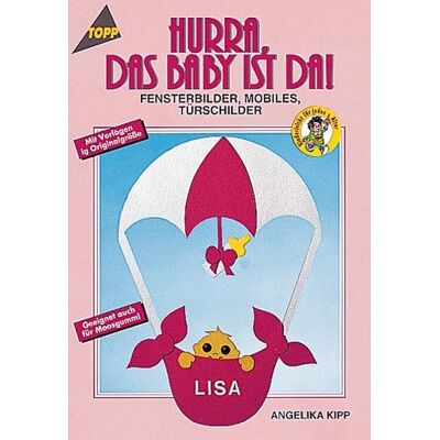 Angelika Kipp Hurra, Das Baby Ist Da. Fensterbilder, Mobiles, Türschilder - Publicité Angelika Kipp Hurra, Das Baby Ist Da. Fensterbilder, Mobiles, Türschilder - Publicité