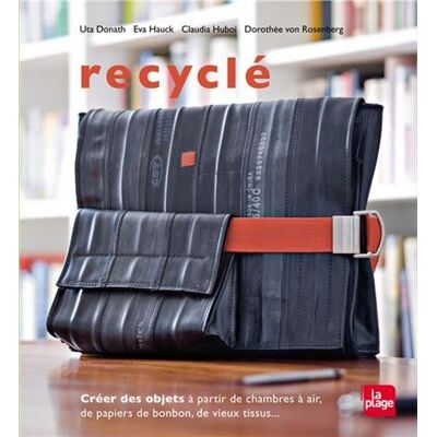 Uta Donath Recyclé : Créer Des Objets À Partir De Chambres À Air, De Papiers De Bonbon, De Vieux Tissus... Publicité Uta Donath Recyclé : Créer Des Objets À Partir De Chambres À Air, De Papiers De Bonbon, De Vieux Tissus... Publicité