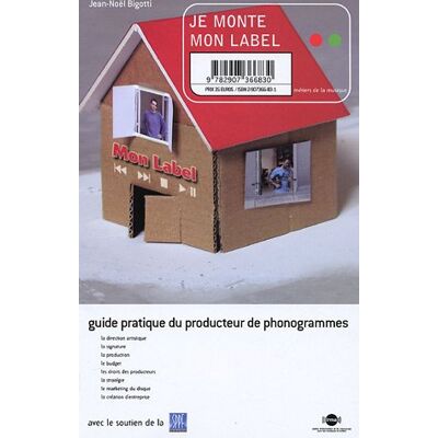 Jean-Noël Bigotti Je Monte Mon Label : Guide Pratique Du Producteur De Phonogrammes : La Direction Artistique, La Signature, La Production, Le Budget, Les Droits Des Producteurs, La Stratégie, Le Marketing Du Disque, La Création D'Entreprise - Publicité Jean-Noël Bigotti Je Monte Mon Label : Guide Pratique Du Producteur De Phonogrammes : La Direction Artistique, La Signature, La Production, Le Budget, Les Droits Des Producteurs, La Stratégie, Le Marketing Du Disque, La Création D'Entreprise - Publicité